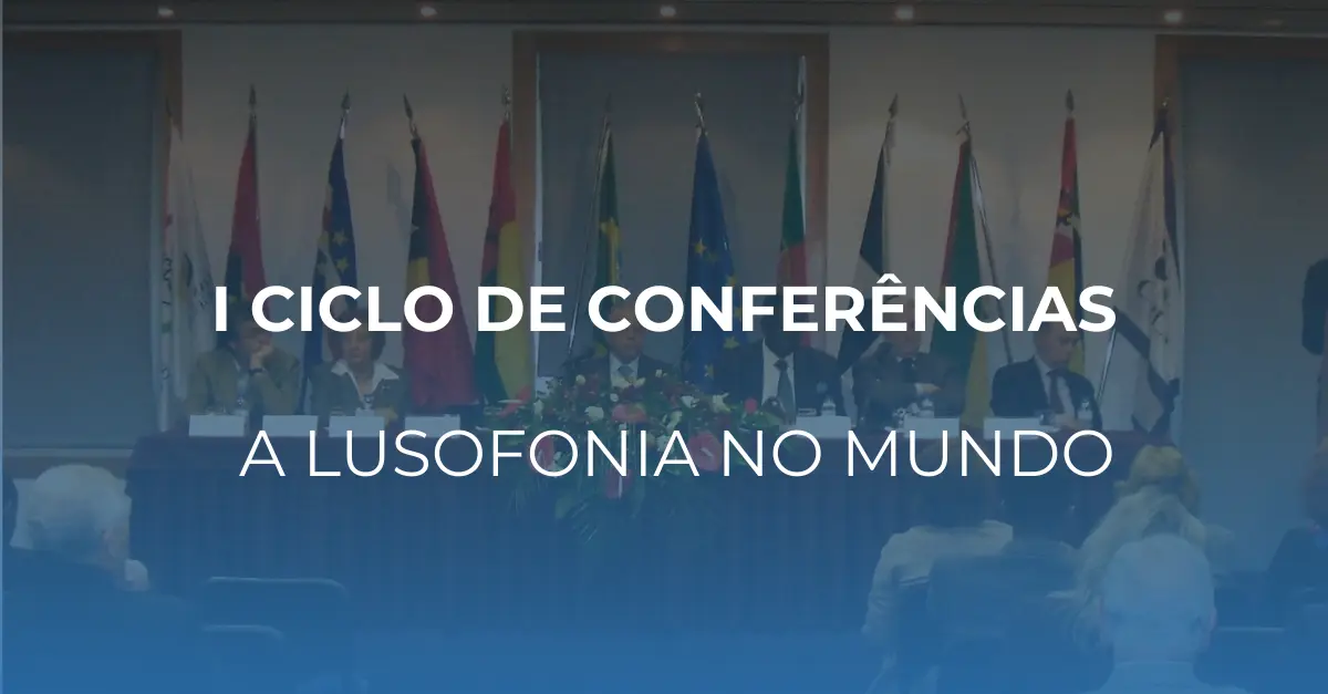 I Ciclo de Conferências – A Lusofonia no Mundo