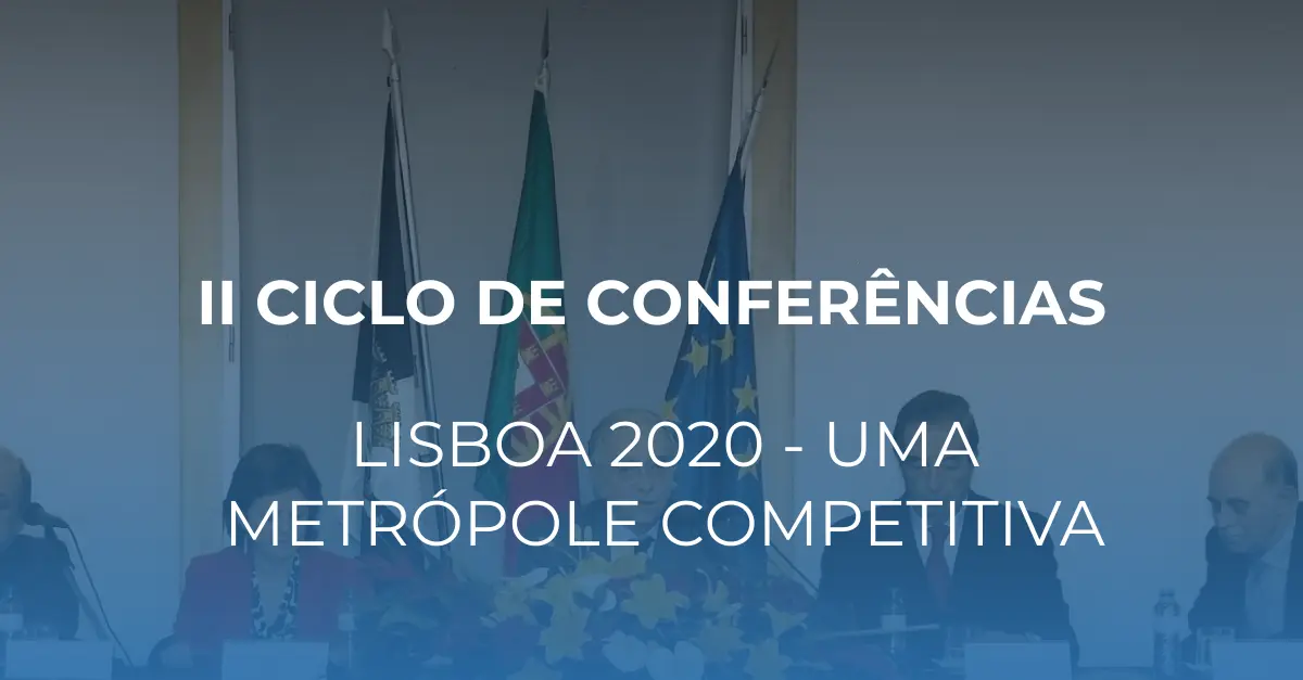 II Ciclo de Conferências – Lisboa 2020, uma metrópole competitiva