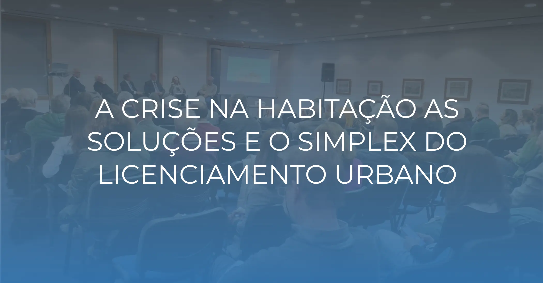 A crise na habitação as soluções  e o Simplex do licenciamento urbano