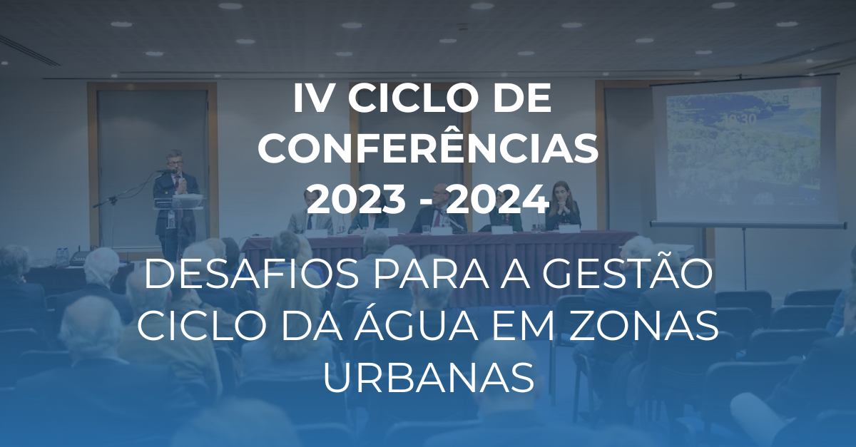 IV Ciclo de Conferências – Desafios para a gestão do ciclo de água em zonas urbanas